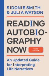 Reading Autobiography Now : An Updated Guide for Interpreting Life Narratives, Third Edition