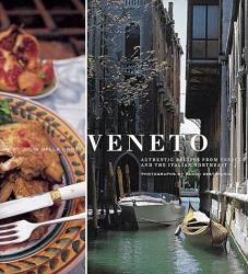 Veneto : Authentic Recipes from Venice and the Italian Northeast