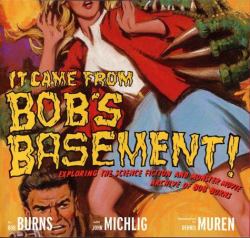 It Came from Bob's Basement : Exploring the Science Fiction and Monster Movie Archive of Bob Burns