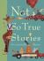 Not So True Stories : And Unreasonable Rhymes