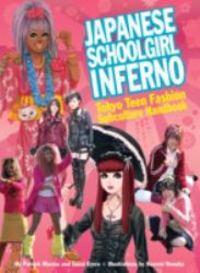 Japanese Schoolgirl Inferno : Tokyo Teen Fashion Subculture Handbook