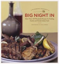 Big Night In : More Than 100 Wonderful Recipes for Feeding Family and Friends Italian-Style