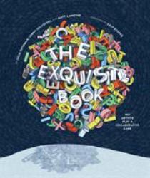 The Exquisite Book : 100 Artists Play a Collaborative Game