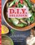 D. I. Y. Delicious : Recipes and Ideas for Simple Food from Scratch