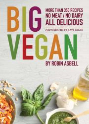 Big Vegan : More Than 350 Recipes No Meat/No Dairy All Delicious