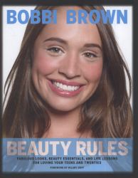 Bobbi Brown Beauty Rules : Fabulous Looks, Beauty Essentials, and Life Lessons