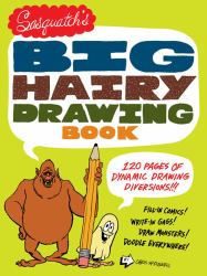 Sasquatch's Big, Hairy Drawing Book : 120 Pages of Dynamic Drawing Diversions