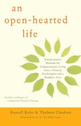 An Open-Hearted Life : Transformative Methods for Compassionate Living from a Clinical Psychologist and a Buddhist Nun