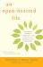 An Open-Hearted Life : Transformative Methods for Compassionate Living from a Clinical Psychologist and a Buddhist Nun