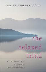 The Relaxed Mind : A Seven-Step Method for Deepening Meditation Practice