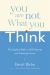 You Are Not What You Think : The Egoless Path to Self-Esteem and Generous Love