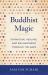 Buddhist Magic : Divination, Healing, and Enchantment Through the Ages