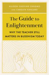 The Guide to Enlightenment : Why the Teacher Still Matters in Buddhism Today