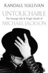 Untouchable : The Strange Life and Tragic Death of Michael Jackson