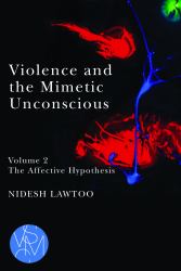 Violence and the Mimetic Unconscious, Volume 2 : The Affective Hypothesis