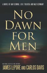 No Dawn for Men : A Novel of Ian Fleming, J. R. R. Tolkien, and Nazi Germany