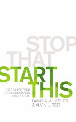 Stop That, Start This : Get a Heart for Great Commission Discipleship