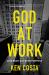 God at Work : Living Every Day with Purpose