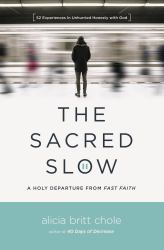 The Sacred Slow : A Holy Departure from Fast Faith