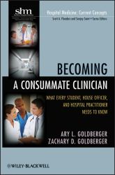 Becoming a Consummate Clinician : What Every Student, House Officer, and Hospital Practitioner Needs to Know