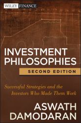 Investment Philosophies : Successful Strategies and the Investors Who Made Them Work