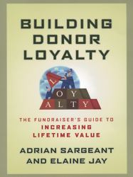 Building Donor Loyalty : The Fundraiser's Guide to Increasing Lifetime Value