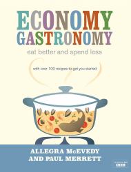 Economy Gastronomy : Eat Better and Spend Less