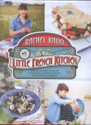 Little French Kitchen : Over 100 Recipes from the Mountains, Market Squares and Shores of France