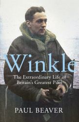 Winkle : The Extraordinary Life of Britain's Greatest Pilot