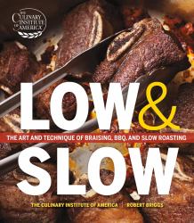 Low and Slow : The Art and Technique of Braising, BBQ, and Slow Roasting