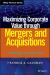 Maximizing Corporate Value Through Mergers and Acquisitions : A Strategic Growth Guide