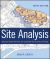 Site Analysis : Informing Context-Sensitive and Sustainable Site Planning and Design