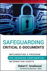 Safeguarding Critical E-Documents : Implementing a Program for Securing Confidential Information Assets