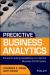 Predictive Business Analytics : Forward Looking Capabilities to Improve Business Performance