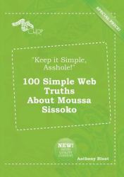 Keep It Simple, Asshole! 100 Simple Web Truths about Moussa Sissoko