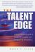 The Talent Edge : A Behavioral Approach to Hiring, Developing, and Keeping Top Performers