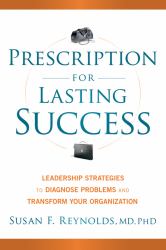 Prescription for Lasting Success : Leadership Strategies to Diagnose Problems and Transform Your Organization