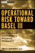 Operational Risk Toward Basel III : Best Practices and Issues in Modeling, Management, and Regulation