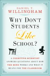 Why Don't Students Like School? : A Cognitive Scientist Answers Questions about How the Mind Works and What It Means for the Classroom