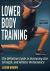 Lower Body Training : The Definitive Guide to Increasing Size, Strength, and Athletic Performance