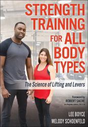 Strength Training for All Body Types : The Science of Lifting and Levers