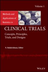 Methods and Applications of Statistics in Clinical Trials, Volume 1 Vol. 1 : Concepts, Principles, Trials, and Designs