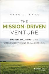 The Mission-Driven Venture : Business Solutions to the World's Most Vexing Social Problems