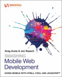 Smashing Mobile Web Development : Going Mobile with HTML5, CSS3 and JavaScript