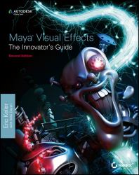 Maya Visual Effects the Innovator's Guide : Autodesk Official Press