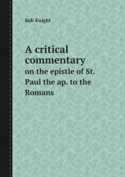 A Critical Commentary on the Epistle of St. Paul the Ap. to the Romans