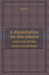 A Dissertation on the Nature and Cure of the Venereal Disease