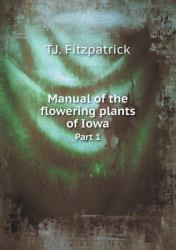 Manual of the Flowering Plants of Iowa Part 1