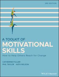 A Toolkit of Motivational Skills : How to Help Others Reach for Change