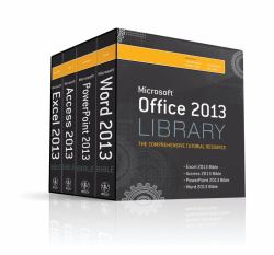 Office 2013 Library: Excel 2013 Bible, Access 2013 Bible, PowerPoint 2013 Bible, Word 2013 Bible